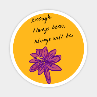 You're enough, just the way you are! Magnet